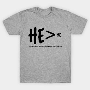 He is greater than me - John 3:30 T-Shirt